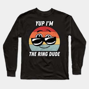 Yup-I'm-The-Ring-Dude Long Sleeve T-Shirt